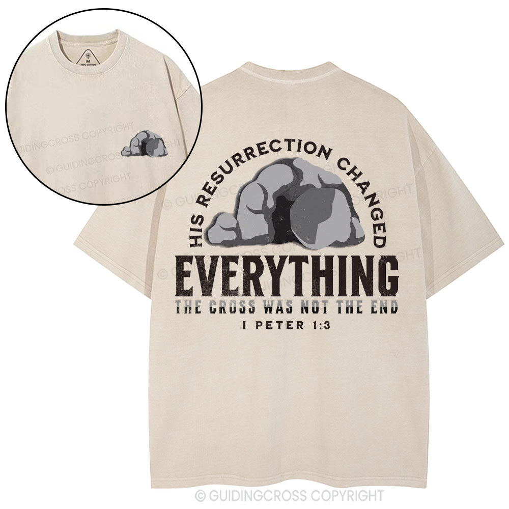 His Resurrection Changed Everything Christian Washed T-Shirt