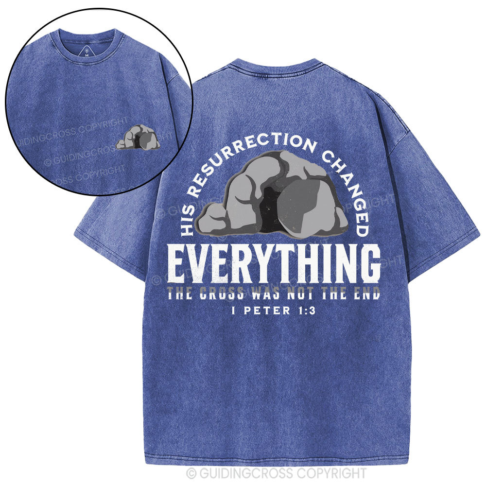 His Resurrection Changed Everything Christian Washed T-Shirt