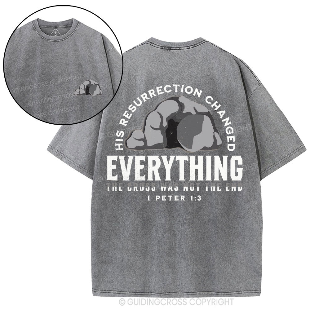 His Resurrection Changed Everything Christian Washed T-Shirt