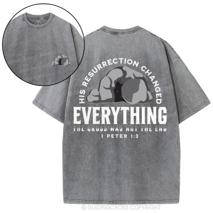 His Resurrection Changed Everything Christian Washed T-Shirt