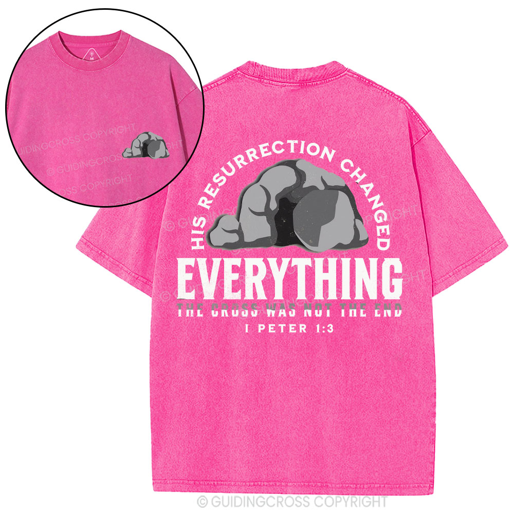 His Resurrection Changed Everything Christian Washed T-Shirt