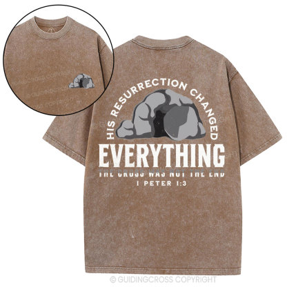 His Resurrection Changed Everything Christian Washed T-Shirt