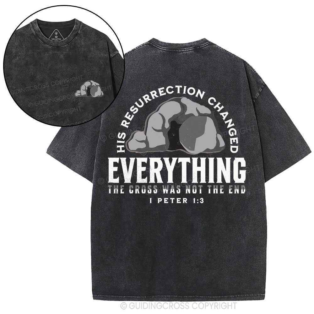 His Resurrection Changed Everything Christian Washed T-Shirt