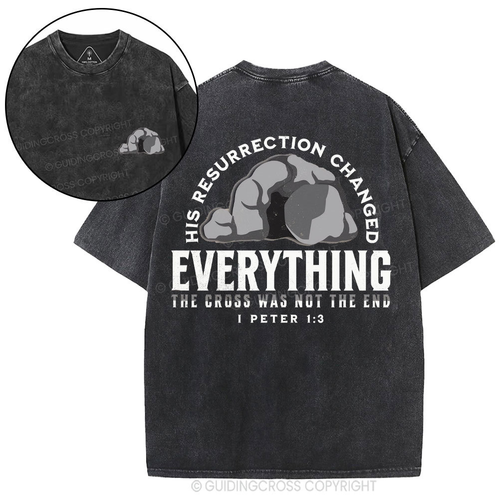 His Resurrection Changed Everything Christian Washed T-Shirt
