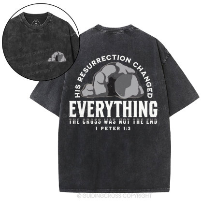 His Resurrection Changed Everything Christian Washed T-Shirt