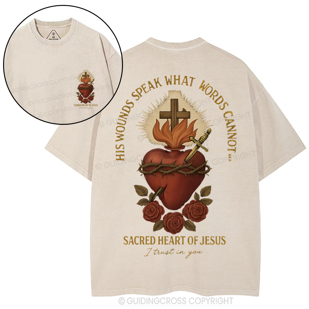 His Wounds Speak What Words Cannot Sacred Heart Of Jesus Christian Washed T-Shirt