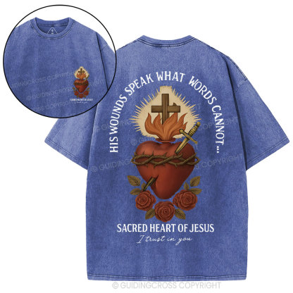 His Wounds Speak What Words Cannot Sacred Heart Of Jesus Christian Washed T-Shirt