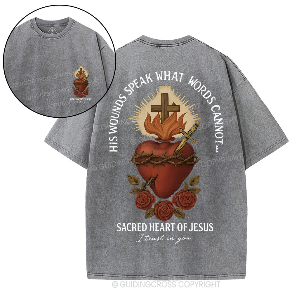 His Wounds Speak What Words Cannot Sacred Heart Of Jesus Christian Washed T-Shirt