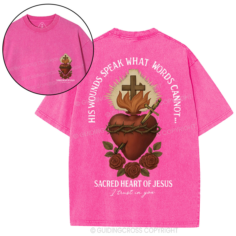 His Wounds Speak What Words Cannot Sacred Heart Of Jesus Christian Washed T-Shirt