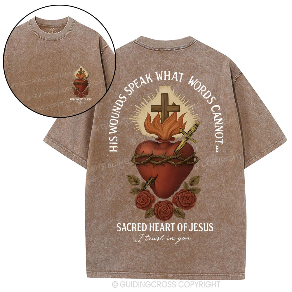 His Wounds Speak What Words Cannot Sacred Heart Of Jesus Christian Washed T-Shirt
