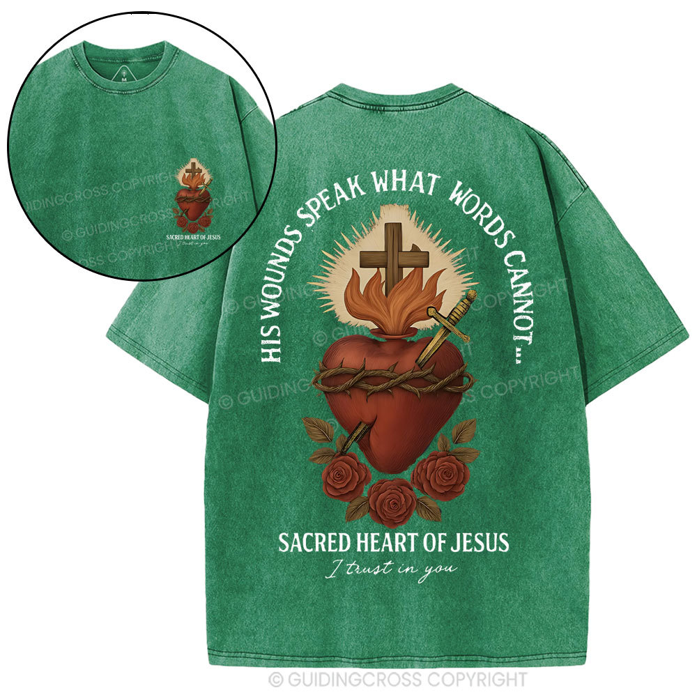 His Wounds Speak What Words Cannot Sacred Heart Of Jesus Christian Washed T-Shirt