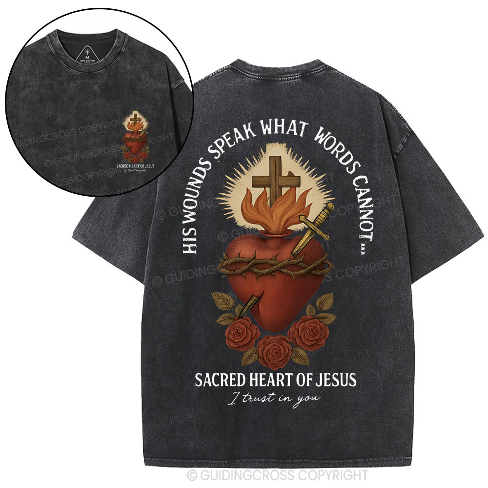 His Wounds Speak What Words Cannot Sacred Heart Of Jesus Christian Washed T-Shirt