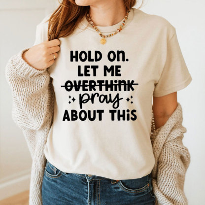 Hold On Let Me Pray About This Christian T-Shirt
