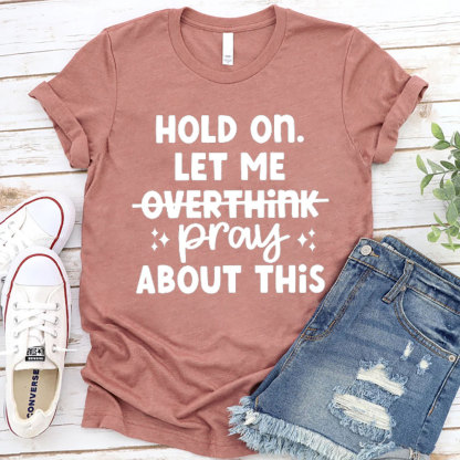 Hold On Let Me Pray About This Christian T-Shirt