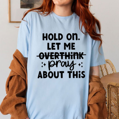Hold On Let Me Pray About This Christian T-Shirt