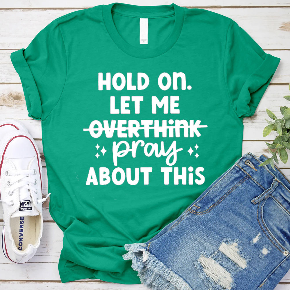 Hold On Let Me Pray About This Christian T-Shirt