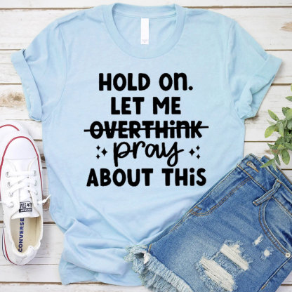 Hold On Let Me Pray About This Christian T-Shirt