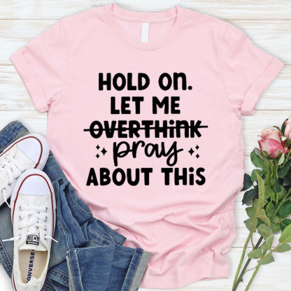 Hold On Let Me Pray About This Christian T-Shirt