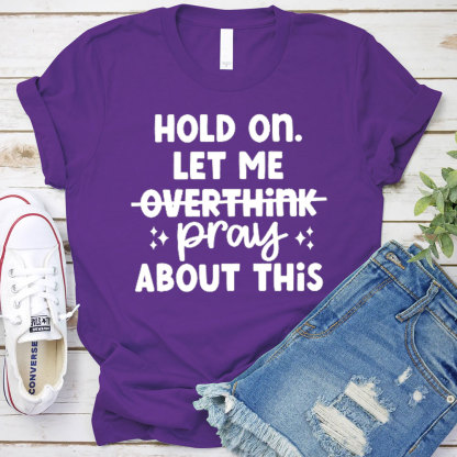 Hold On Let Me Pray About This Christian T-Shirt