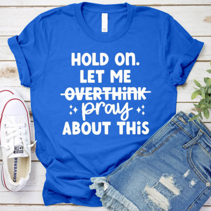 Hold On Let Me Pray About This Christian T-Shirt
