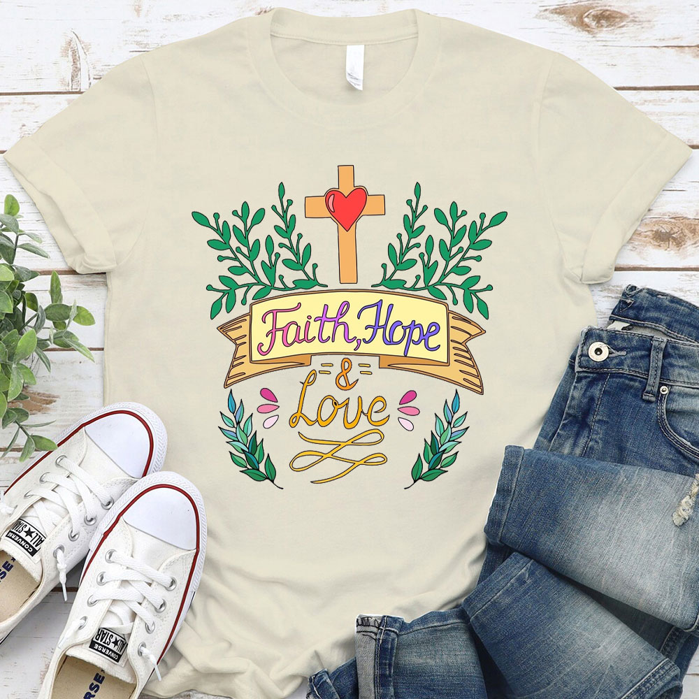 Hope, Faith And Love Christian T-Shirt