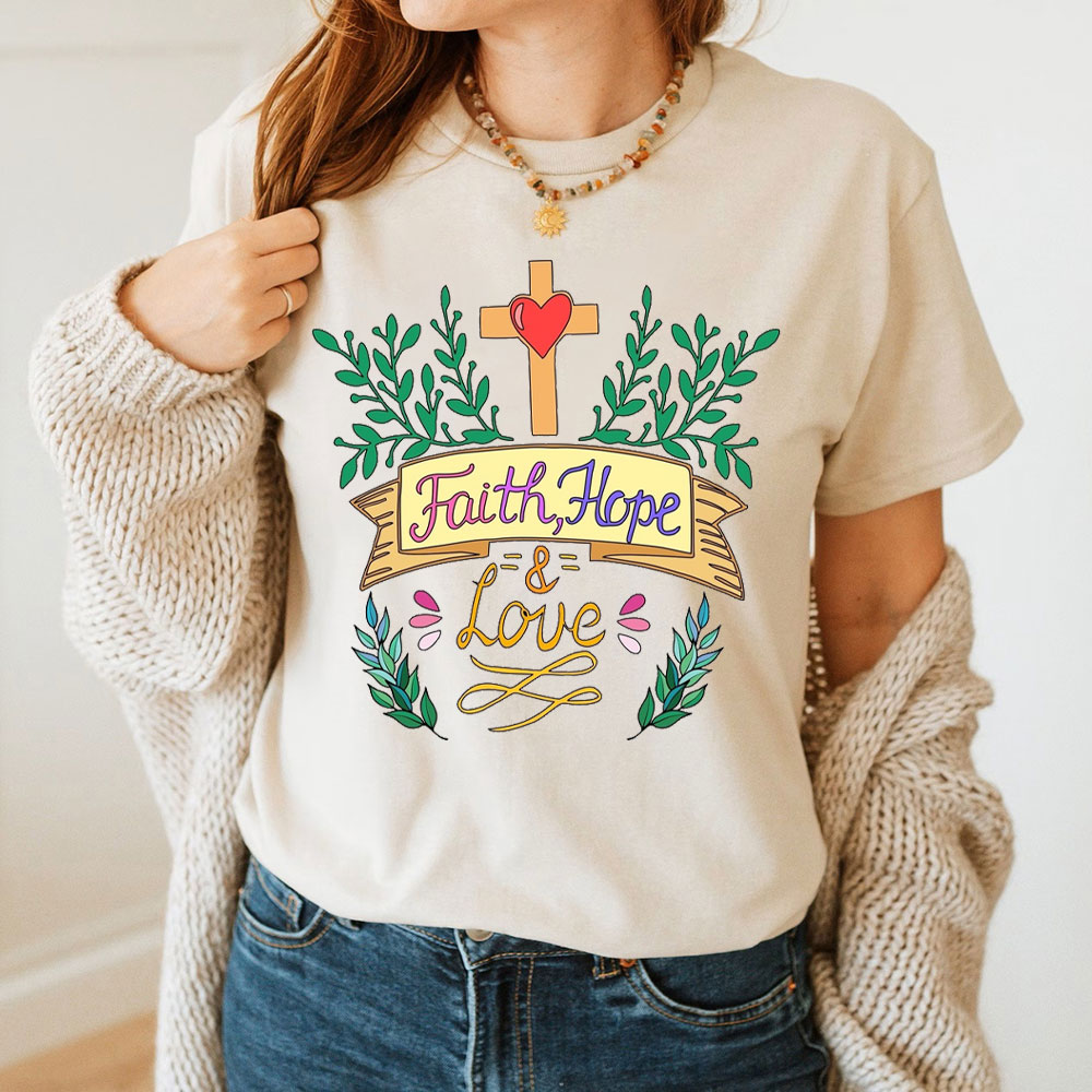 Hope, Faith And Love Christian T-Shirt