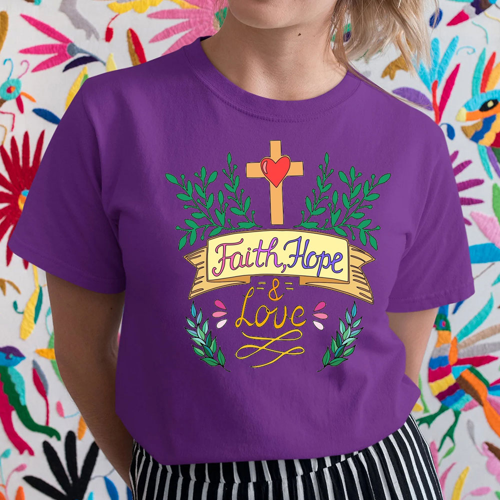 Hope, Faith And Love Christian T-Shirt