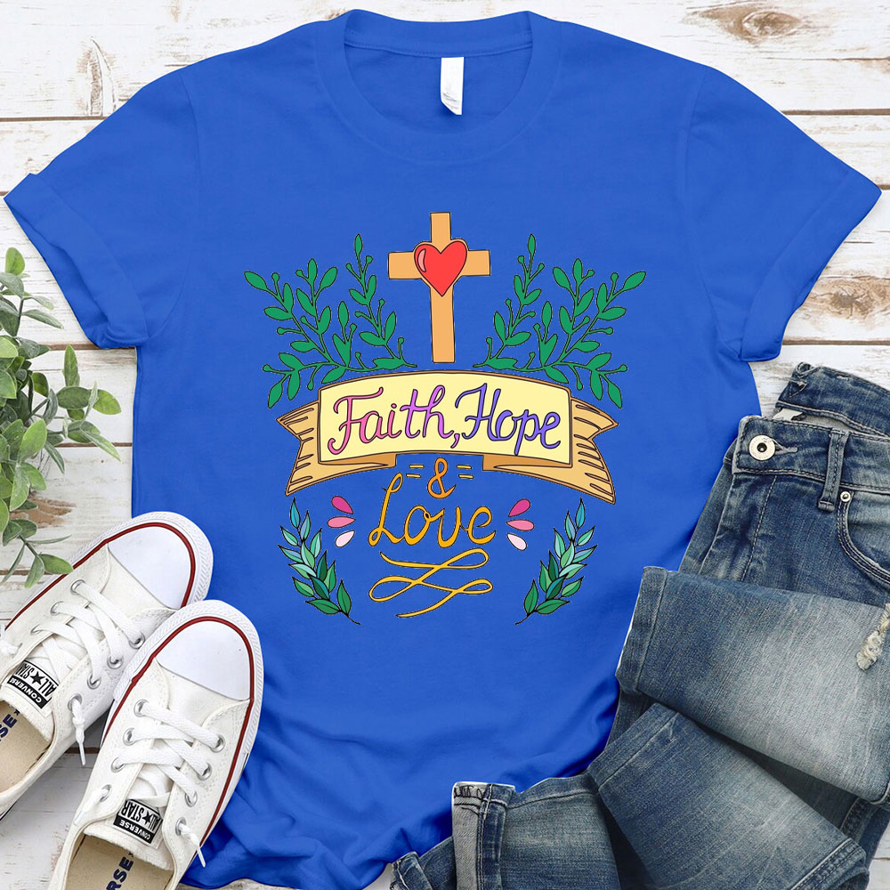 Hope, Faith And Love Christian T-Shirt