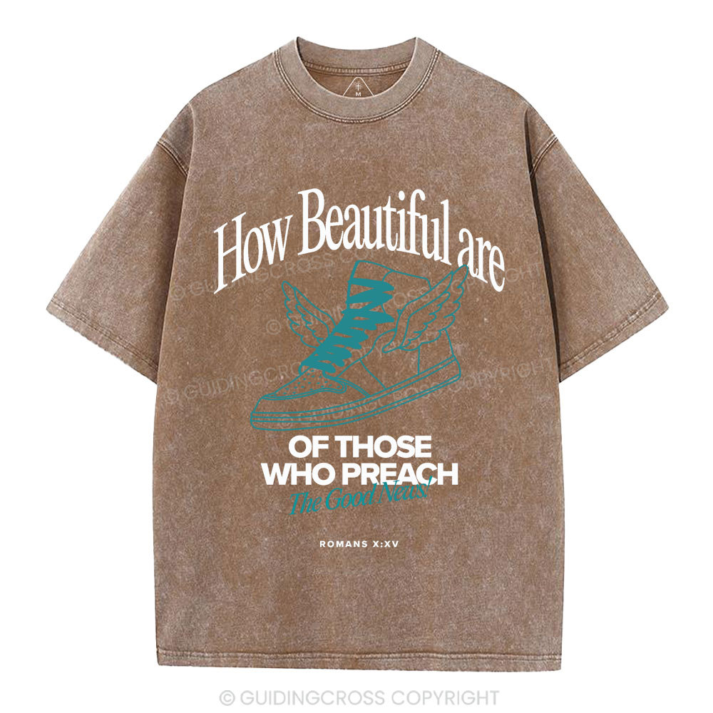 How Beautiful Are Of Those Who Preach The Good News Christian Washed T-Shirt