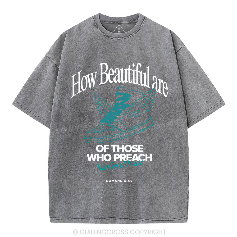 How Beautiful Are Of Those Who Preach The Good News Christian Washed T-Shirt