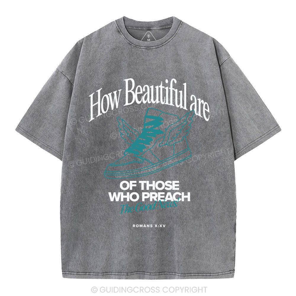 How Beautiful Are Of Those Who Preach The Good News Christian Washed T-Shirt