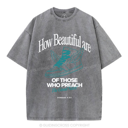 How Beautiful Are Of Those Who Preach The Good News Christian Washed T-Shirt