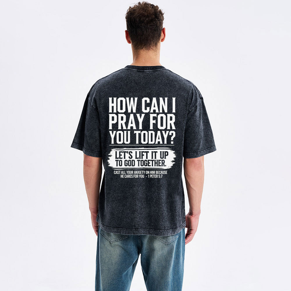 How Can I Pray For You Today Christian Washed T-Shirt