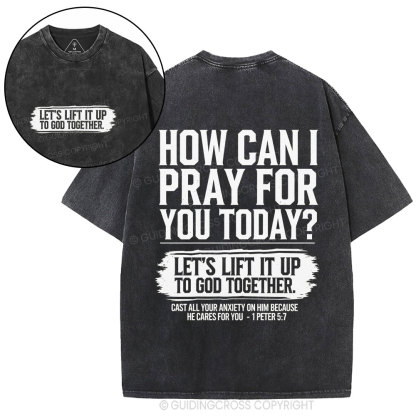 How Can I Pray For You Today Christian Washed T-Shirt