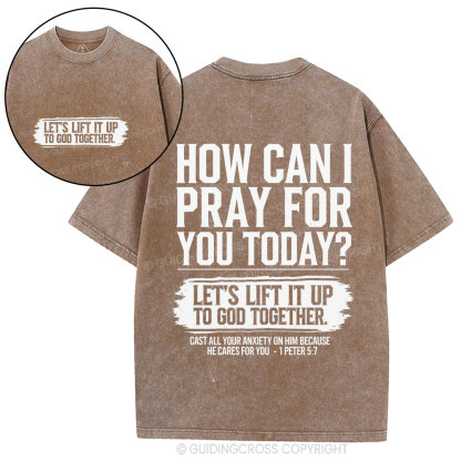 How Can I Pray For You Today Christian Washed T-Shirt