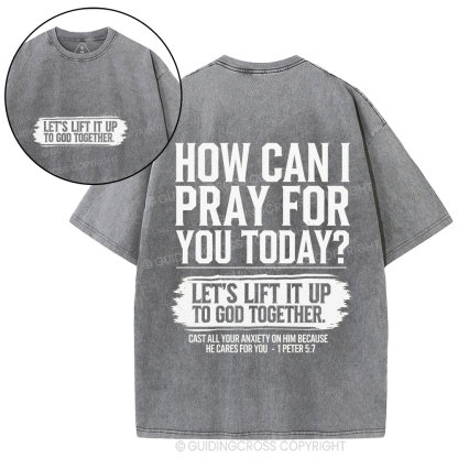 How Can I Pray For You Today Christian Washed T-Shirt