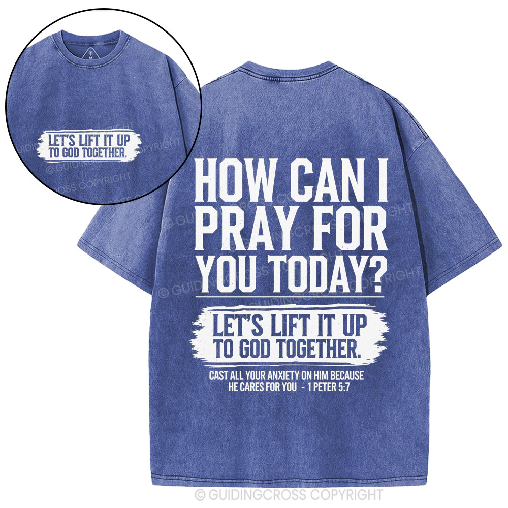 How Can I Pray For You Today Christian Washed T-Shirt