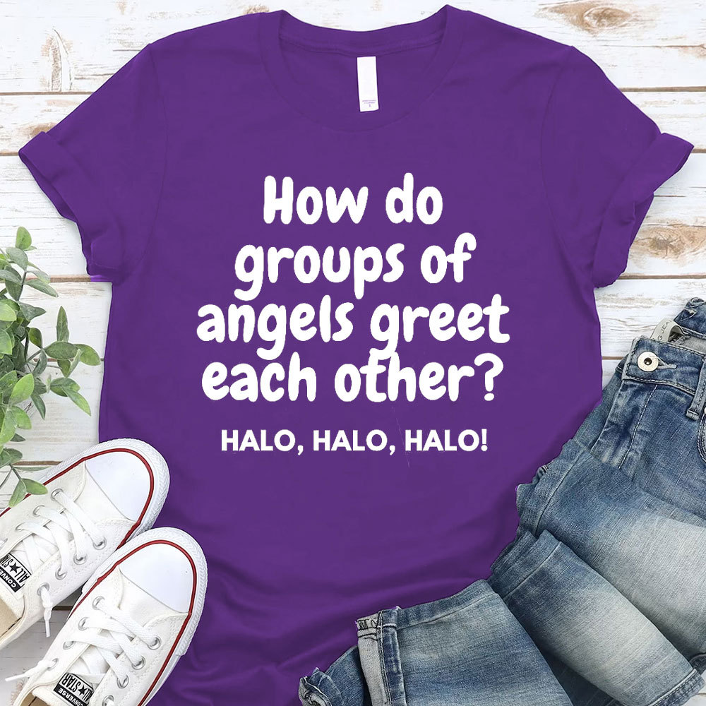 How Do Groups Of Angels Great Each Other Christian T-Shirt