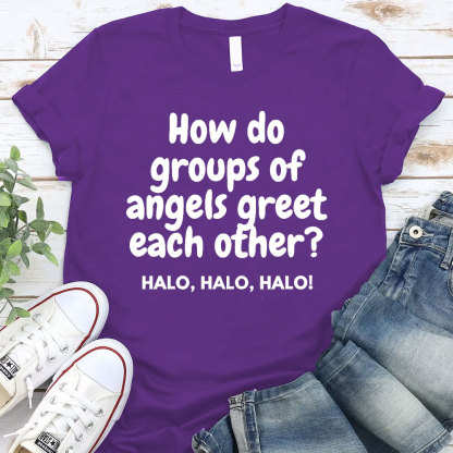 How Do Groups Of Angels Great Each Other Christian T-Shirt
