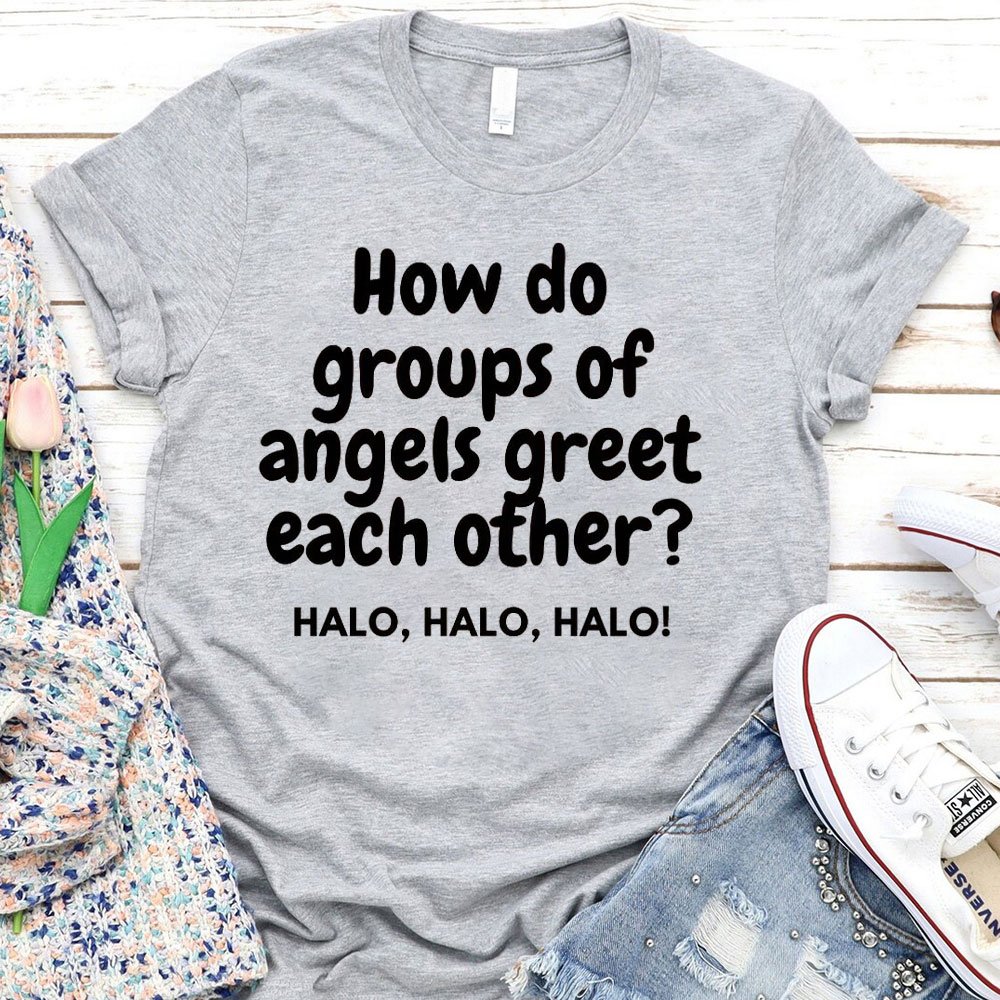 How Do Groups Of Angels Great Each Other Christian T-Shirt