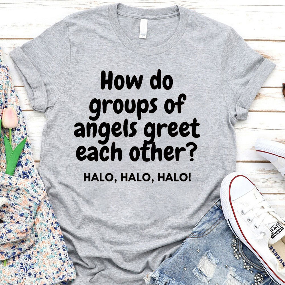 How Do Groups Of Angels Great Each Other Christian T-Shirt