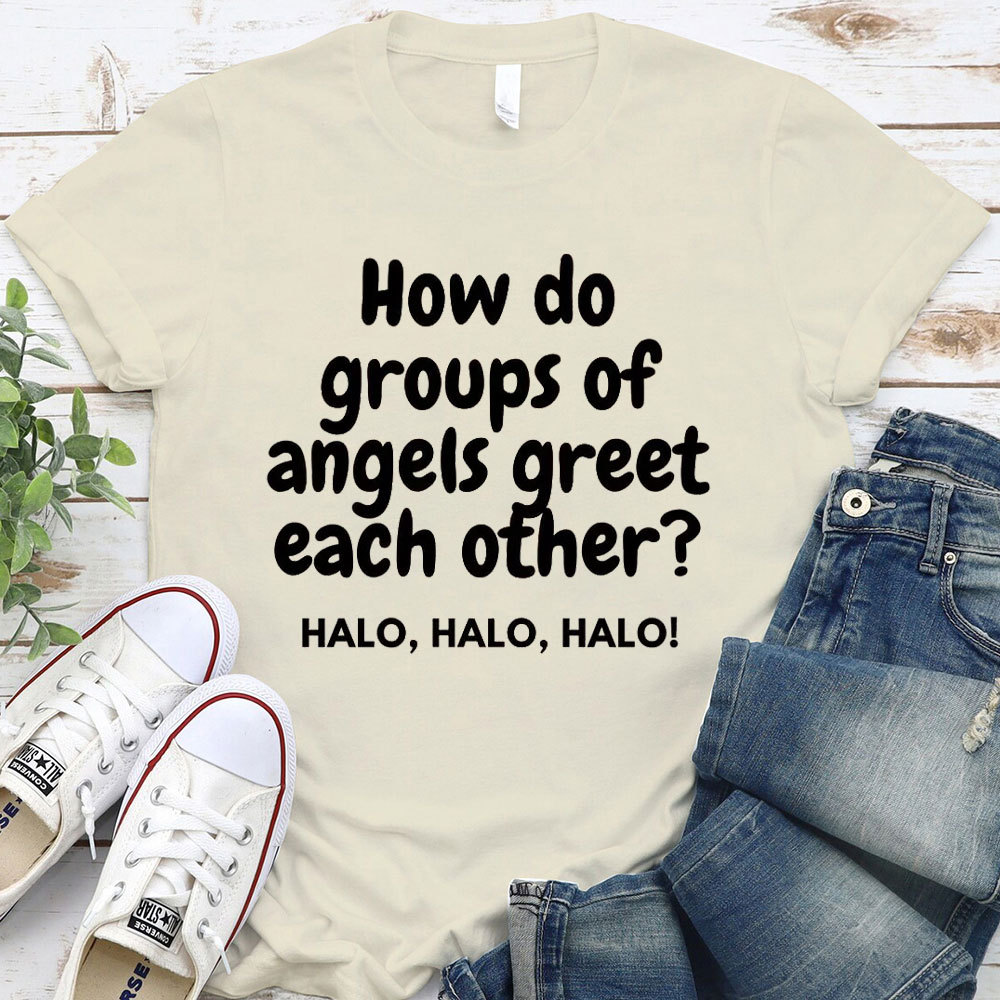 How Do Groups Of Angels Great Each Other Christian T-Shirt