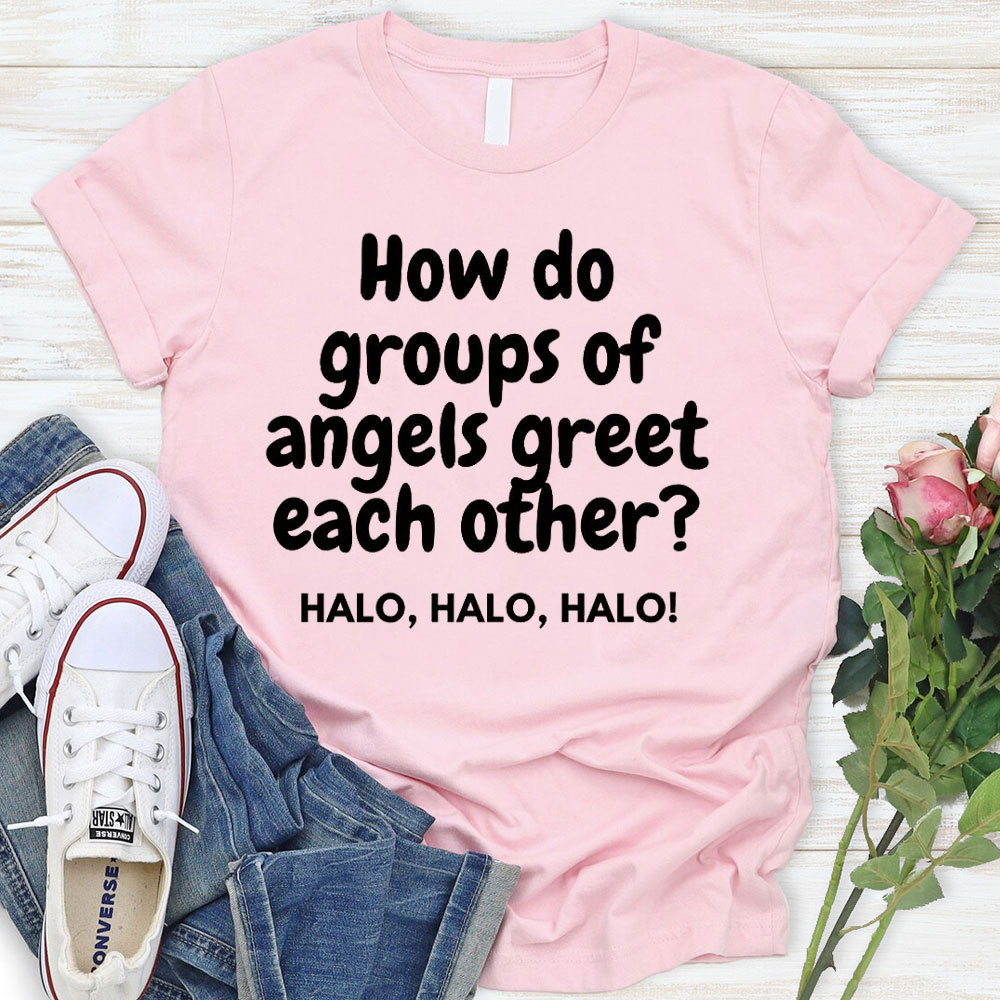 How Do Groups Of Angels Great Each Other Christian T-Shirt