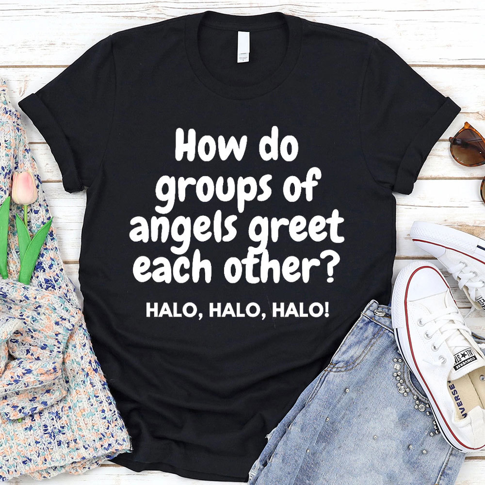 How Do Groups Of Angels Great Each Other Christian T-Shirt