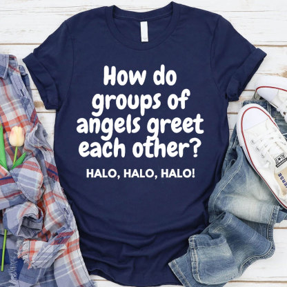 How Do Groups Of Angels Great Each Other Christian T-Shirt
