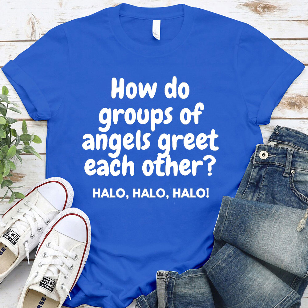 How Do Groups Of Angels Great Each Other Christian T-Shirt