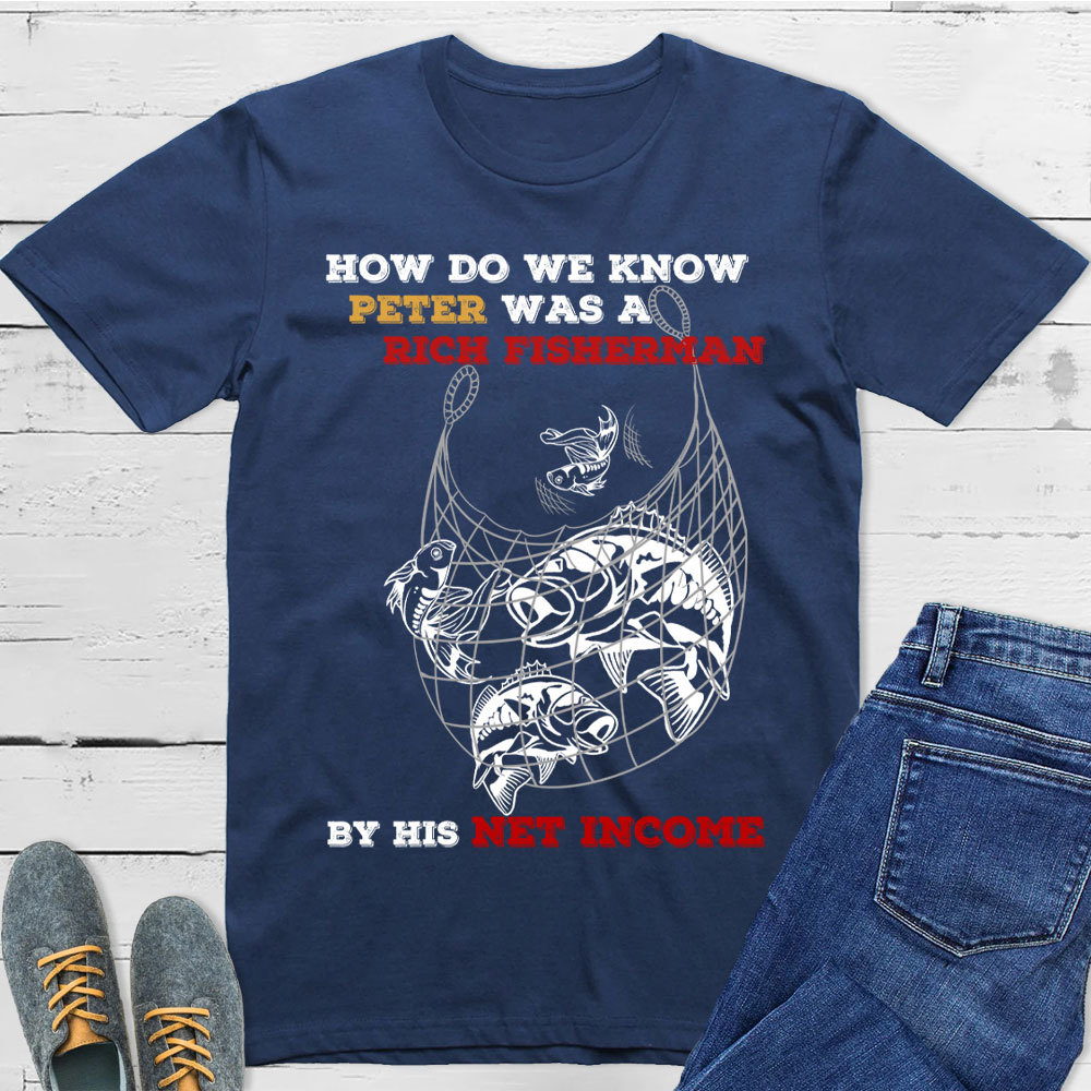 How Do We Know Peter Was  A Rich Fisherman Christian T-Shirt