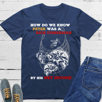 How Do We Know Peter Was  A Rich Fisherman Christian T-Shirt