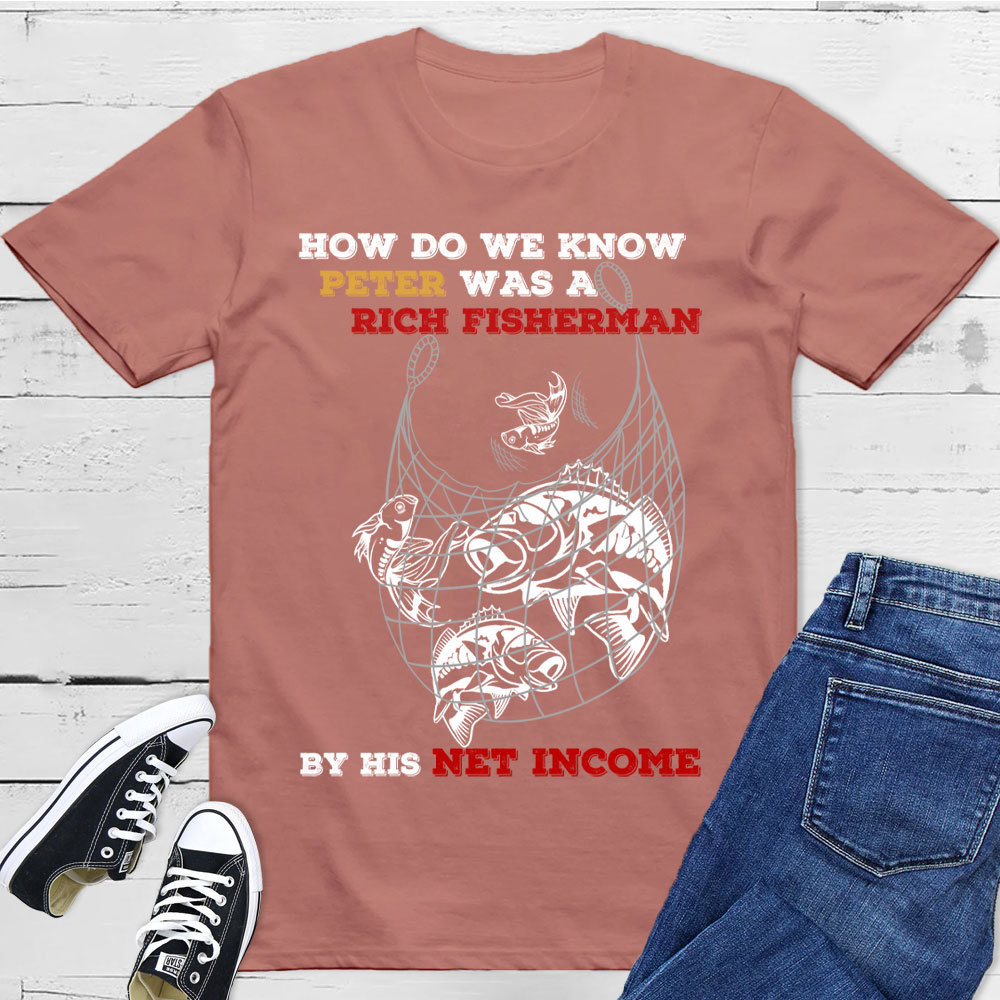 How Do We Know Peter Was  A Rich Fisherman Christian T-Shirt