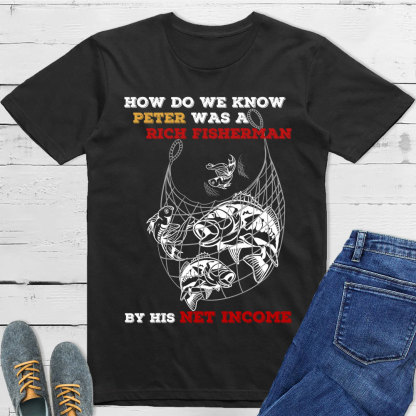 How Do We Know Peter Was  A Rich Fisherman Christian T-Shirt